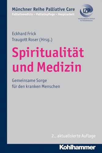 Spiritualität und Medizin - Gemeinsame Sorge für den kranken Menschen, Münchner Reihe Palliativmedizin von Kohlhammer W.